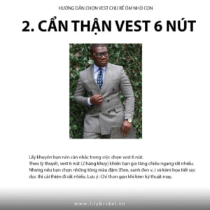 Bạn cân nhắc khi chọn vest 6 nút. Nếu không biết phối thì rất dễ khiến bạn gia tăng khuyết điểm của mình.