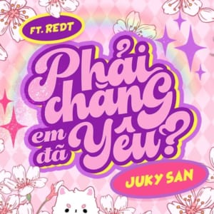 lời bài hát Phải chăng em đã yêu - Juky san