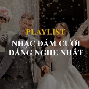 playlist nhạc đám cưới hay nhất