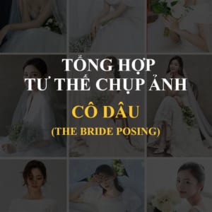 Tổng Hợp Các Tư Thế Chụp Ảnh Cô Dâu