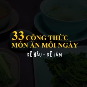 33 công thức món ăn ngon mỗi ngày