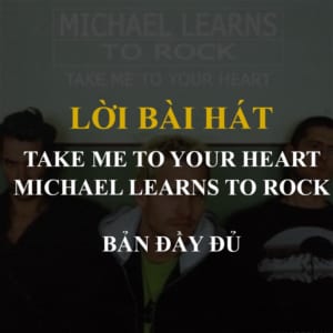 Lời bài hát Take me to your heart - phiên bản đầy đủ - Michael learn to rock
