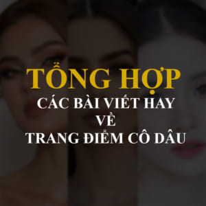 Tổng Hợp Các Bài Viết Hay Về Trang Điểm Cô Dâu