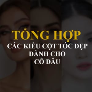 Các Kiểu Cột Tóc Đẹp Khi Trang Điểm Makeup Cô Dâu