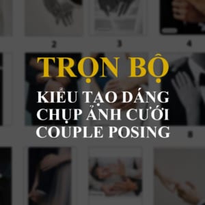 Trọn bộ các kiểu tạo dáng chụp ảnh cưới couple posing