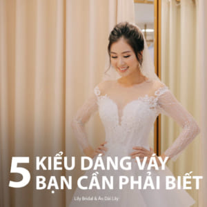 5 kiểu dáng váy cưới bạn cần biết